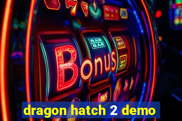 dragon hatch 2 demo